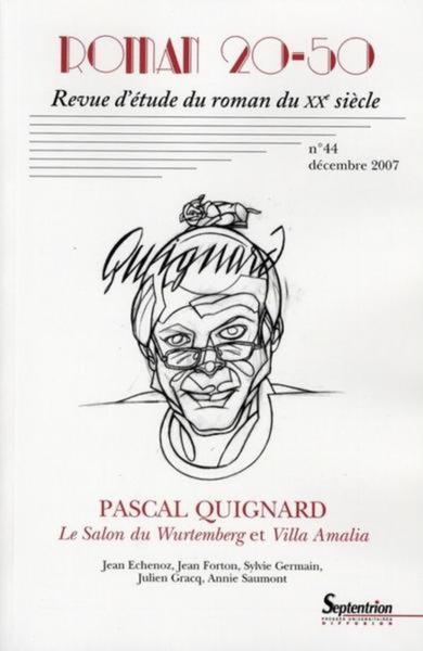 Roman 20-50, n° 44/décembre 2007, Pascal Quignard Le Salon du Wurtemberg et Villa Amalia (9782908481419-front-cover)