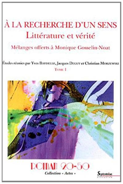 Roman 20-50, collection "Actes", À  la recherche d''un sens : littérature et vérité. Mélanges offerts à Monique Gosselin-NoatTom (9782908481808-front-cover)