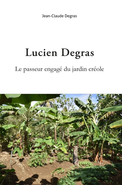 Lucien Degras. Le passeur engagé du jardin créole (9782379799433-front-cover)