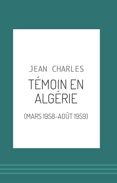 Témoin en Algérie, (Mars 1958-août 1959) (9782379799754-front-cover)