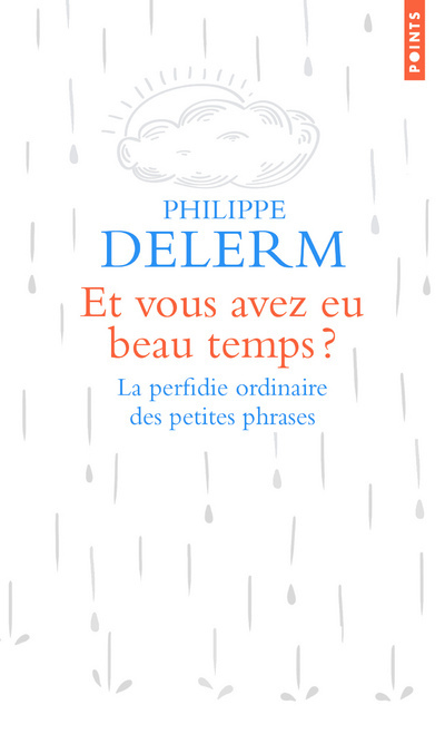 Et vous avez eu beau temps ? . La perfidie ordinaire des petites phrases (9782757875230-front-cover)