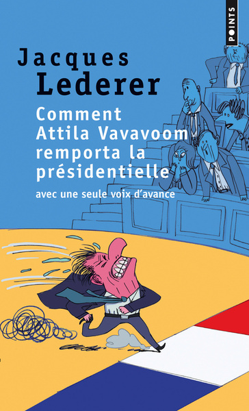 Comment Attila Vavavoom remporta la présidentielle avec une seule voix d'avance (9782757827826-front-cover)