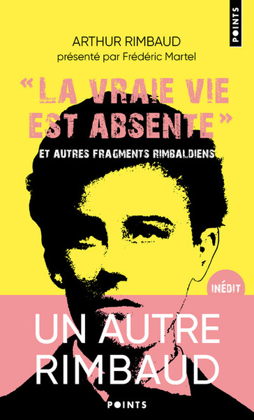 """La vraie vie est absente"". Et autres fragments rimbaldiens. Suivi du Dictionnaire homo-érotique (9782757887578-front-cover)