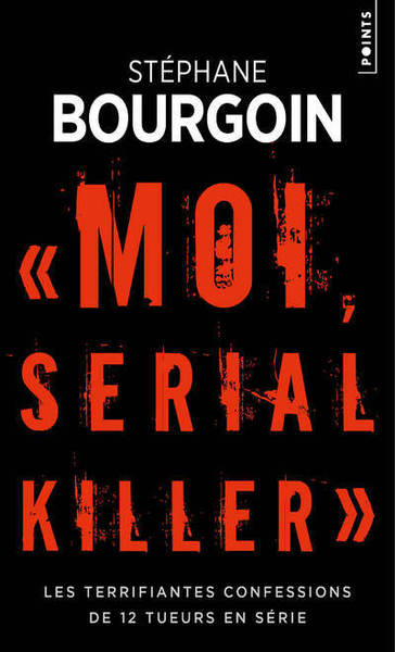 Moi, serial killer, Les terrifiantes confessions de 12 tueurs en série (9782757874738-front-cover)
