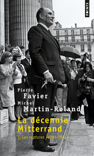 La Décennie Mitterrand, tome 1. Les Ruptures (1981-1984) (Tome 1 (Réédition)) (9782757858080-front-cover)