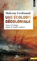 Une écologie décoloniale, Penser l'écologie depuis le monde caribéen (9782757899441-front-cover)
