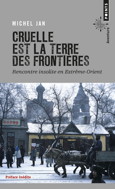 Cruelle est la terre des frontières. Rencontre insolite en Extrême-Orient (9782757843376-front-cover)