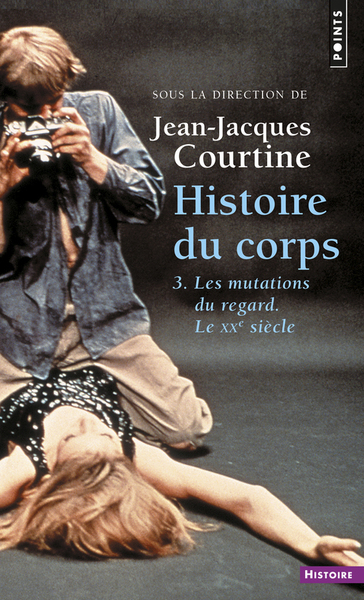 Histoire du corps, tome 3  (tome 3 (Réédition)), Les mutations du regard. Le XXe siècle (9782757854266-front-cover)