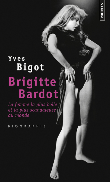 Brigitte Bardot. La femme la plus belle et la plus scandaleuse au monde (9782757852224-front-cover)