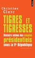 Tigres et Tigresses, Histoire intime des couples présidentiels sous la Ve République (9782757806999-front-cover)