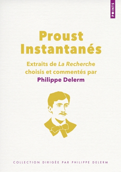 Proust. Instantanés. Extraits de La Recherche choisis et commentés par Philippe Delerm, Extraits de La Recherche choisis et comm (9782757893197-front-cover)