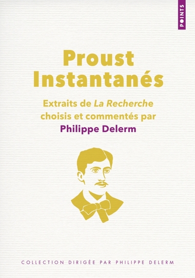 Proust Instantanés, Extraits de La Recherche choisis et commentés par Philippe Delerm (9782757893197-front-cover)