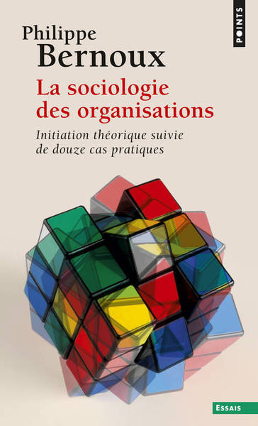 La Sociologie des organisations. Initiation théorique suivie de douze cas pratiques ((réédition)) (9782757840030-front-cover)