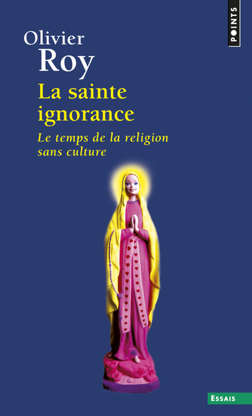 La Sainte Ignorance. Le temps de la religion sans culture (9782757826232-front-cover)