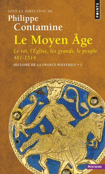 Le Moyen Âge. Le Roi, l'Eglise, les grands, le peuple 481-1514. Histoire de la France politique (9782757801864-front-cover)