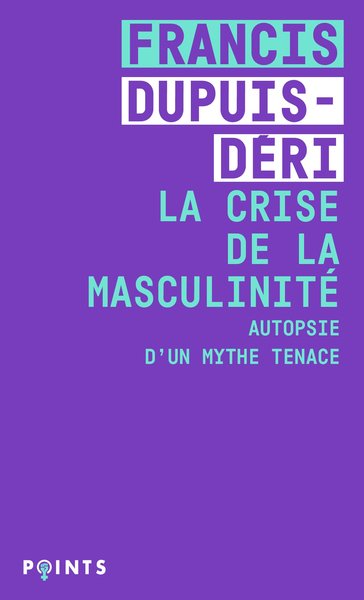 La Crise de la masculinité. Autopsie d'un mythe tenace (9782757892268-front-cover)