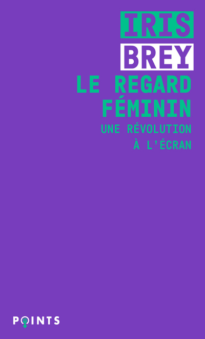 Le Regard féminin. Une révolution à l'écran (9782757887998-front-cover)