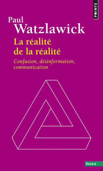 La Réalité de la réalité. Confusion, désinformation, communication ((réédition)) (9782757841129-front-cover)