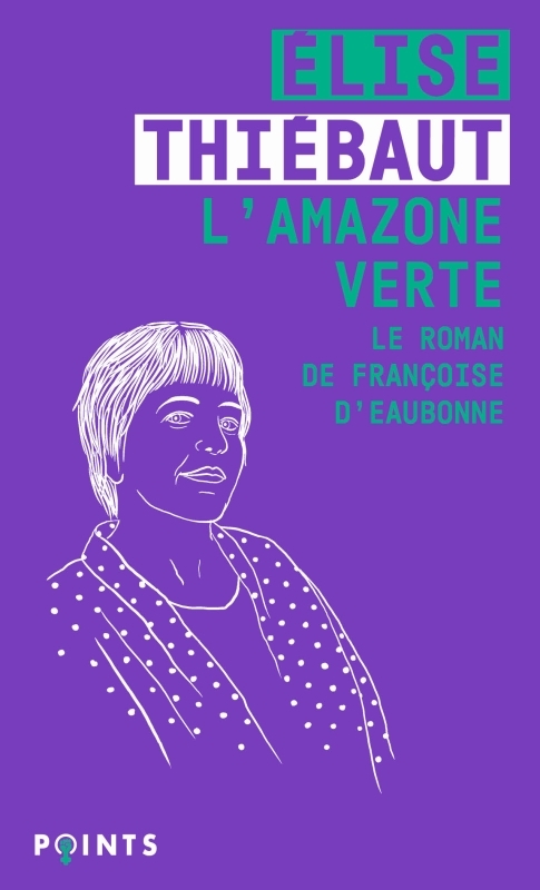 L'Amazone verte, Le Roman de Françoise d'Eaubonne (9782757897874-front-cover)