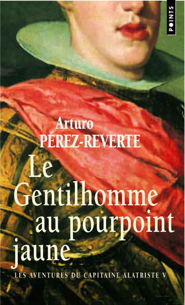 Le Gentilhomme au pourpoint jaune, tome 5, Les Aventures du capitaine Alatriste, t. 5 (9782757808429-front-cover)