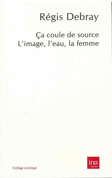 Ca Coule de Source, L'Image,L'Eau,La Femme (9782869382220-front-cover)