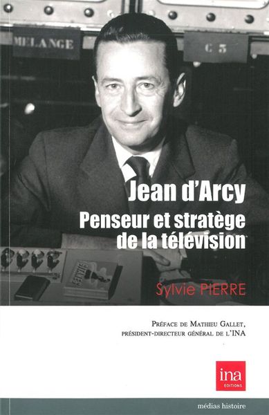 Jean d'Arcy,Penseur et Stratege de la Télévision, Un Engagement et une Ambition (9782869382046-front-cover)
