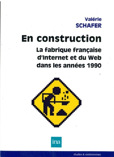 En construction. La fabrique française d'Internet et du Web dans les années 1990 (9782869382534-front-cover)