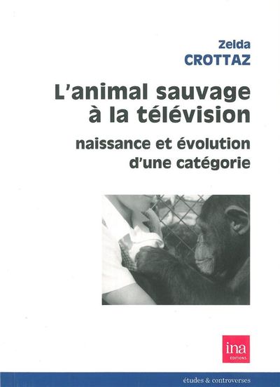 L' Animal Sauvage a la Télévision, Naissance et Evolution d'une Categorie (9782869382053-front-cover)