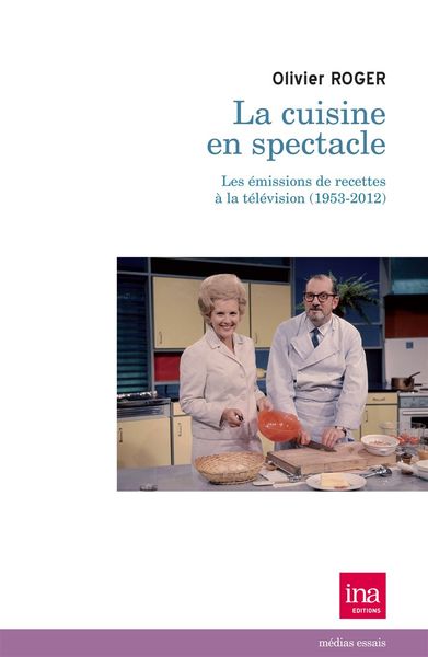 La Cuisine en Spectacle, Les Emissions de Recettes a la Télévisio (9782869382381-front-cover)