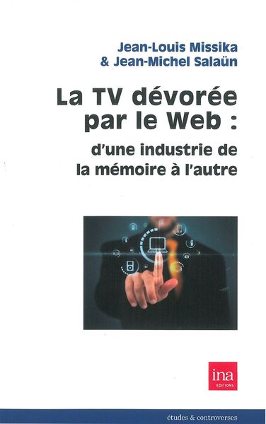 La Tv Devoree par le Web, D'une Industrie de la Mémoire a l'Autre (9782869382121-front-cover)