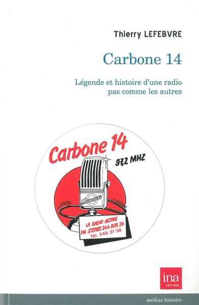Carbone 14, Legende et Histoire d'une Radio Pas... (9782869382022-front-cover)