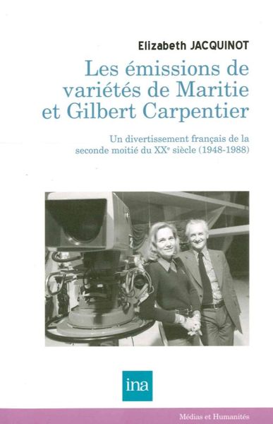 Emissions de Varietes de Maritie et Gilbert Carpentier, Un Divertissement Français de la Sec... (9782869382411-front-cover)