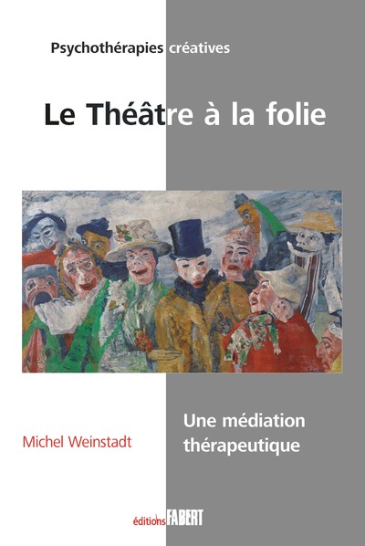 Le Théâtre à la folie, Une médiation thérapeutique (9782849226414-front-cover)