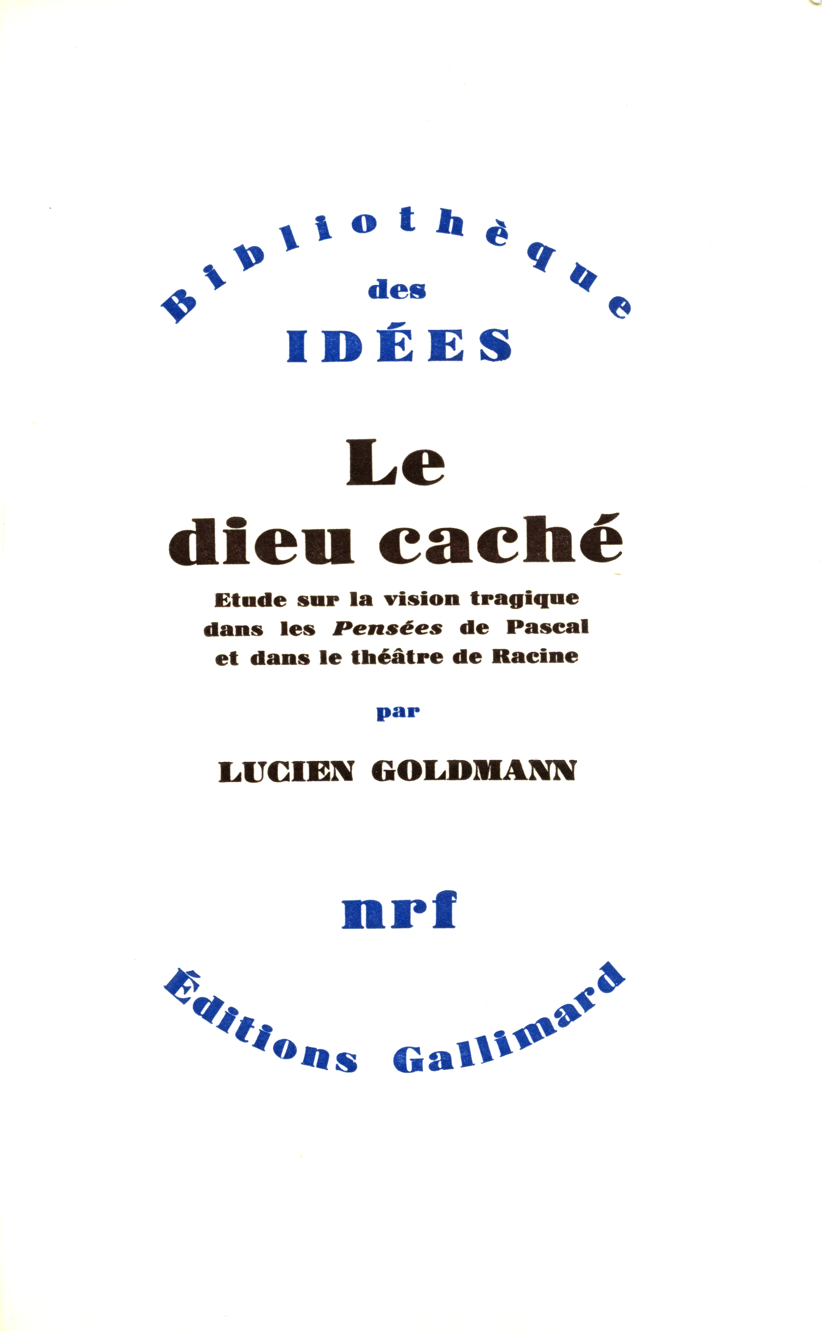 Le Dieu caché, Étude sur la vision tragique dans les "Pensées" de Pascal et dans le théâtre de Racine (9782070228867-front-cover)