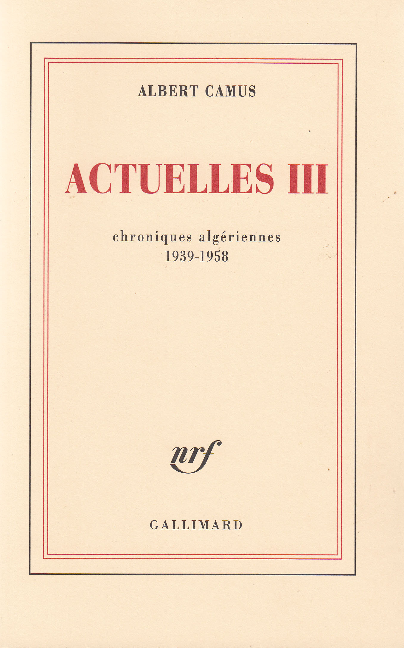 Actuelles, Écrits politiques-Chroniques algériennes 1939-1958 (9782070212170-front-cover)