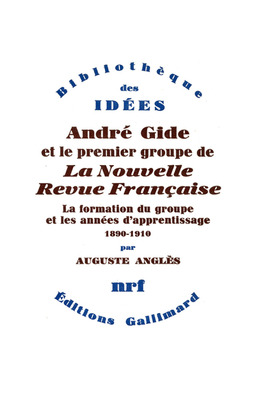 André Gide et le premier groupe de La Nouvelle Revue Française, La formation du groupe et les années d'apprentissage (1890-1910) (9782070298969-front-cover)