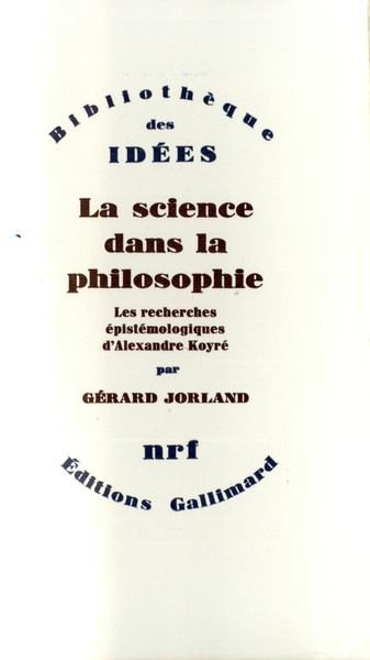La science dans la philosophie, Les recherches épistémologiques d'Alexandre Koyré (9782070228768-front-cover)