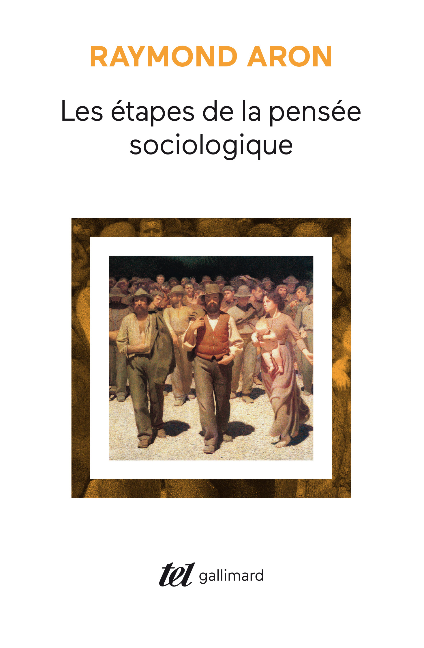 Les étapes de la pensée sociologique, Montesquieu, Comte, Marx, Tocqueville, Durkheim, Pareto, Weber (9782070295180-front-cover)