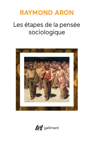 Les étapes de la pensée sociologique, Montesquieu, Comte, Marx, Tocqueville, Durkheim, Pareto, Weber (9782070295180-front-cover)