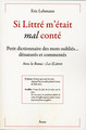 Si Littré m'était mal conté - Petit dictionnaire des mots oubliés... dénaturés et commentés (9782940594450-front-cover)