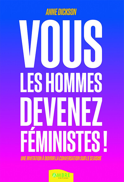 Vous les hommes, devenez féministes ! Une invitation à ouvrir la conversation sur le sexisme (9782940594634-front-cover)