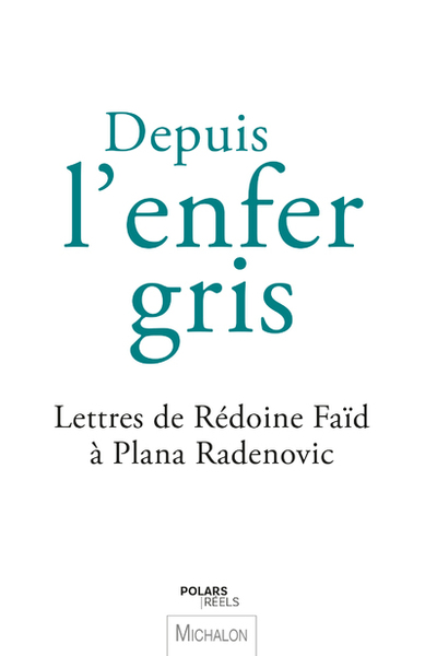 Depuis l'enfer gris. Lettres de Redoine Faïd à Plana Radenovic (9782347002305-front-cover)