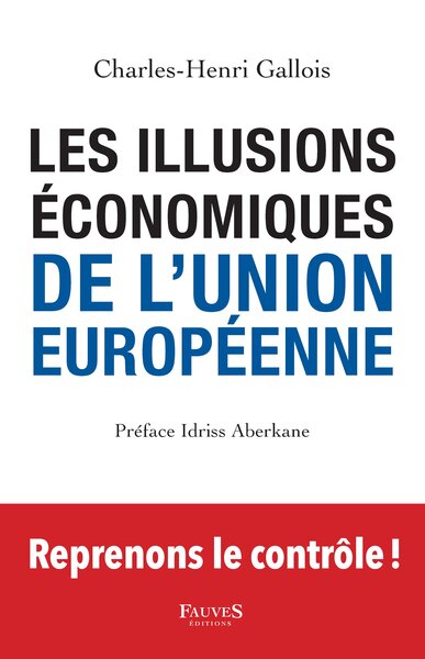 Les Illusions économiques de l'Union européenne, Brexit, rejoignons les Britanniques et reprenons en main notre démocratie et no (9791030203080-front-cover)