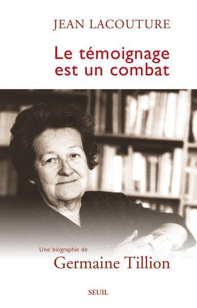 Le Témoignage est un combat. Une biographie de Germaine Tillion (9782020404013-front-cover)