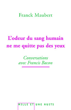 L'odeur du sang humain ne me quitte pas des yeux, Conversations avec Francis Bacon (9782755501407-front-cover)