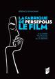 La fabrique de Persepolis, le film, À la chasse aux archives, les chemins de la création (9791041300907-front-cover)