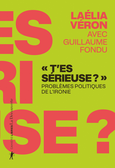 "T'es sérieuse ?" - Problèmes politiques de l'ironie (9782348088742-front-cover)