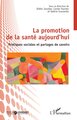 La promotion de la santé aujourd’hui, Pratiques sociales et partages de savoirs (9782336562087-front-cover)