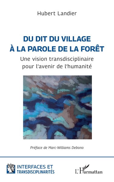 Du dit du village à la parole de la forêt, Une vision transdisciplinaire pour l’avenir de l’humanité (9782336558691-front-cover)