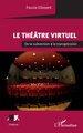 Le théâtre virtuel, De la subversion à la transgression (9782336553580-front-cover)